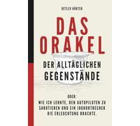 Das Orakel der alltäglichen Gegenstände: oder: Wie ich lernte, den Autopiloten zu sabotieren und ein Joghurtbecher die Erleuchtung brachte.