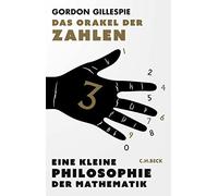 Das Orakel der Zahlen: Eine kleine Philosophie der Mathematik