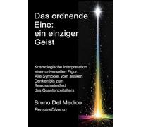 Das ordnende Eine: ein einziger Geist.: Kosmologische Interpretation einer universellen Figur. Alle Symbole, vom antiken Denken bis zum ... Bruno Del Medico in deutscher Sprache. (TED))