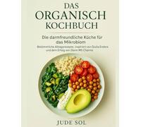 Das Organisch Kochbuch: Die darmfreundliche Küche für das Mikrobiom - Bekömmliche Alltagsrezepte, inspiriert von Giulia Enders und dem Erfolg von Darm Mit Charme.