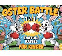 Das Oster Battle für Kinder ab 10 Jahren: 25 knifflige Rätsel zu Ostern mit Logikspielen, Sudoku, kreativen Spielen und mehr