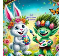 Das Ostertroll Malbuch: Das perfekte Ostergeschenk. 30 Seiten voller Spaß und Entspannung für kleine und große Malfans.