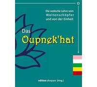 Das Oupnek'hat: Die vedische Lehre vom Weltenschöpfer und von der Einheit