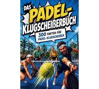 Das Padel-Klugscheißerbuch | 300 Fakten unnützes Wissen für Padel-Klugscheißer