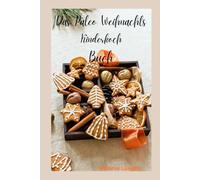 Das Paleo Weihnachts- Kinderkochbuch/ gesunde Küche für Kinder / ohne Zucker/ Rezeptebuch/ Weihnachten/ Backen und feiern: Tolles Rezeptebuch für die ... ganz ohne Zucker - gesund und lecker