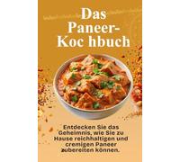 Das Paneer-Koc hbuch: Entdecken Sie das Geheimnis, wie Sie zu Hause reichhaltigen und cremigen Paneer zubereiten können.