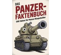 Das Panzer-Faktenbuch | 300 Fakten für Panzer-Klugscheißer | Lustiges Geschenk | unnützes Wissen: Lustiges Geschenk für Männer | Panzerfakten und mehr. Das Perfekte Geschenk