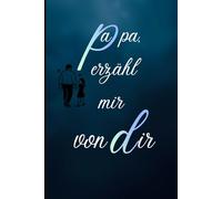 Das Papa Geschenk Buch - Papa, erzähl mir von dir: Das Ausfüllbuch für Papas zum Geburtstag, Weihnachten oder Vatertag