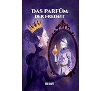 Das Parfüm der Freiheit: Märchenhaftes Abenteuer im Reich der verschwundenen Düfte