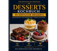 Das Parkinson-Dessertkochbuch: 90 Köstliche Desserts ohne Milchprodukte und raffinierten Zucker - wissenschaftlich fundiert (Parkinson-Reset-Reihe)