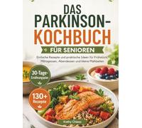 DAS PARKINSON-KOCHBUCH FÜR SENIOREN: Einfache Rezepte und praktische Ideen für Frühstück, Mittagessen, Abendessen und kleine Mahlzeiten