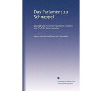 Das Parlament zu Schnappel: besorgt und mit einem Nachwort versehen von Prof. Dr. Artur Kutscher