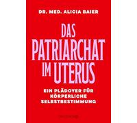 Das Patriarchat im Uterus: Ein Plädoyer für körperliche Selbstbestimmung | Von der Gynäkologin und Co-Gründerin von Doctors for Choice Germany, Dr. Alicia Baier