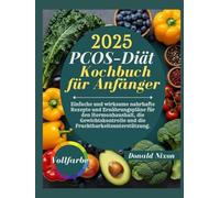Das PCOS Diät-Kochbuch für 2025: Einfache und effektive nahrhafte Rezepte und Ernährungspläne für Hormonhaushalt, Gewichtskontrolle und Fruchtbarkeitsunterstützung