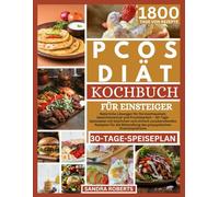 Das PCOS-Diät-Kochbuch für Einsteiger: Natürliche Lösungen für Hormonhaushalt, Gewichtsverlust und Fruchtbarkeit - 30-Tage-Speiseplan mit Köstlichen und Einfach Zuzubereitenden Rezepten