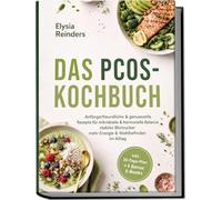 Das PCOS-Kochbuch: Anfängerfreundliche & genussvolle Rezepte für mikrobielle & hormonelle Balance - stabiler Blutzucker, mehr Energie & Wohlbefinden im Alltag - inkl. 30-Tage-Plan + 5 Bonus E-Books