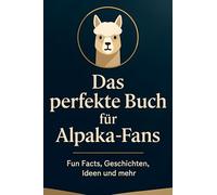 Das perfekte Buch für Alpaka-Fans: Fun Facts, Geschichten, Ideen und mehr