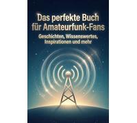 Das perfekte Buch für Amateurfunk-Fans: Geschichten, Wissenswertes, Inspirationen und mehr