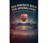 Das perfekte Buch für Arsenal-Fans: Geschichten, Wissenswertes, Inspirationen und mehr. Das Geschenk für Fans von Arsenal London