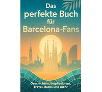 Das perfekte Buch für Barcelona-Fans: Geschichten, Inspirationen, Travel-Hacks und mehr