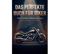 Das perfekte Buch für Biker: Geschichten, Wissenswertes, Inspirationen und mehr