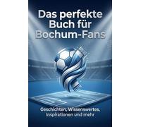 Das perfekte Buch für Bochum-Fans: Geschichten, Wissenswertes, Inspirationen und mehr. Das Geschenk für Fans vom VfL Bochum