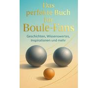 Das perfekte Buch für Boule-Fans: Geschichten, Wissenswertes, Inspirationen und mehr