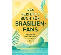 Das perfekte Buch für Brasilien-Fans: Geschichten, Inspirationen, Travel-Hacks und mehr