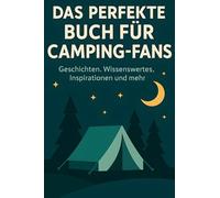 Das perfekte Buch für Camping-Fans: Geschichten, Wissenswertes, Inspirationen und mehr