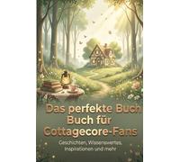 Das perfekte Buch für Cottagecore-Fans: Geschichten, Wissenswertes, Inspirationen und mehr