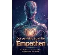 Das perfekte Buch für Empathen: Geschichten, Wissenswertes, Inspirationen und mehr