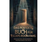 Das perfekte Buch für Escape-Room-Fans: Geschichten, Wissenswertes, Inspirationen und mehr