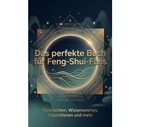 Das perfekte Buch für Feng-Shui-Fans: Geschichten, Wissenswertes, Inspirationen und mehr