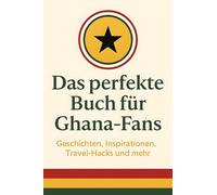 Das perfekte Buch für Ghana-Fans: Geschichten, Inspirationen, Travel-Hacks und mehr