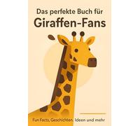 Das perfekte Buch für Giraffen-Fans: Fun Facts, Geschichten, Ideen und mehr