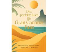 Das perfekte Buch für Gran Canaria-Fans: Geschichten, Inspirationen, Travel-Hacks und mehr