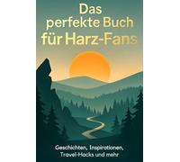 Das perfekte Buch für Harz-Fans: Geschichten, Inspirationen, Travel-Hacks und mehr