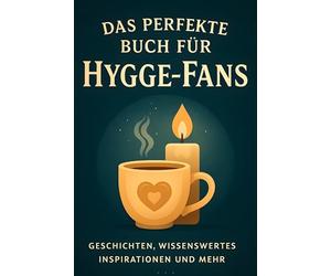 Das perfekte Buch für Hygge-Fans: Geschichten, Wissenswertes, Inspirationen und mehr