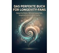 Das perfekte Buch für Longevity-Fans: Geschichten, Wissenswertes, Inspirationen und mehr