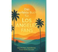Das perfekte Buch für Los Angeles-Fans: Geschichten, Inspirationen, Travel-Hacks und mehr