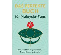 Das perfekte Buch für Malaysia-Fans: Geschichten, Inspirationen, Travel-Hacks und mehr