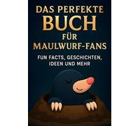 Das perfekte Buch für Maulwurf-Fans: Fun Facts, Geschichten, Ideen und mehr