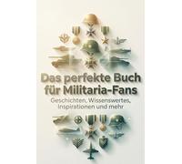 Das perfekte Buch für Militaria-Fans: Geschichten, Wissenswertes, Inspirationen und mehr