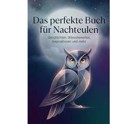 Das perfekte Buch für Nachteulen: Geschichten, Wissenswertes, Inspirationen und mehr