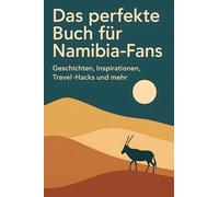 Das perfekte Buch für Namibia-Fans: Geschichten, Inspirationen, Travel-Hacks und mehr