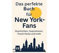 Das perfekte Buch für New York-Fans: Geschichten, Inspirationen, Travel-Hacks und mehr