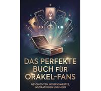 Das perfekte Buch für Orakel-Fans: Geschichten, Wissenswertes, Inspirationen und mehr