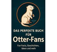 Das perfekte Buch für Otter-Fans: Fun Facts, Geschichten, Ideen und mehr