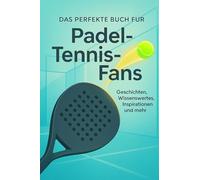 Das perfekte Buch für Padel-Tennis-Fans: Geschichten, Wissenswertes, Inspirationen und mehr
