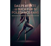 Das perfekte Buch für Poledance-Fans: Geschichten, Wissenswertes, Inspirationen und mehr